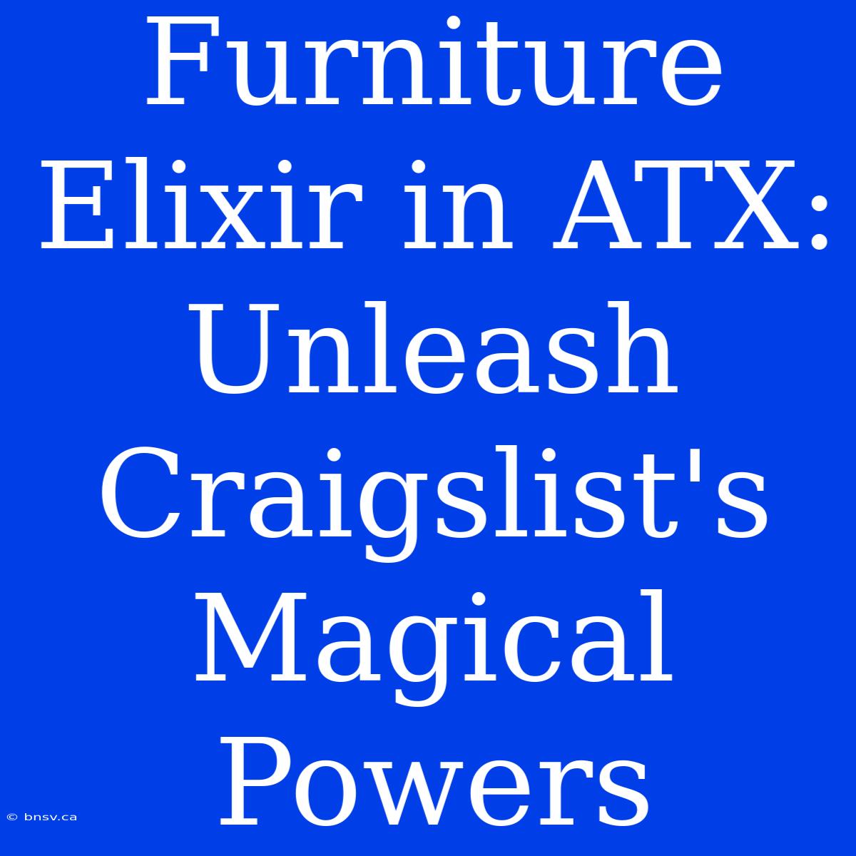 Furniture Elixir In ATX: Unleash Craigslist's Magical Powers