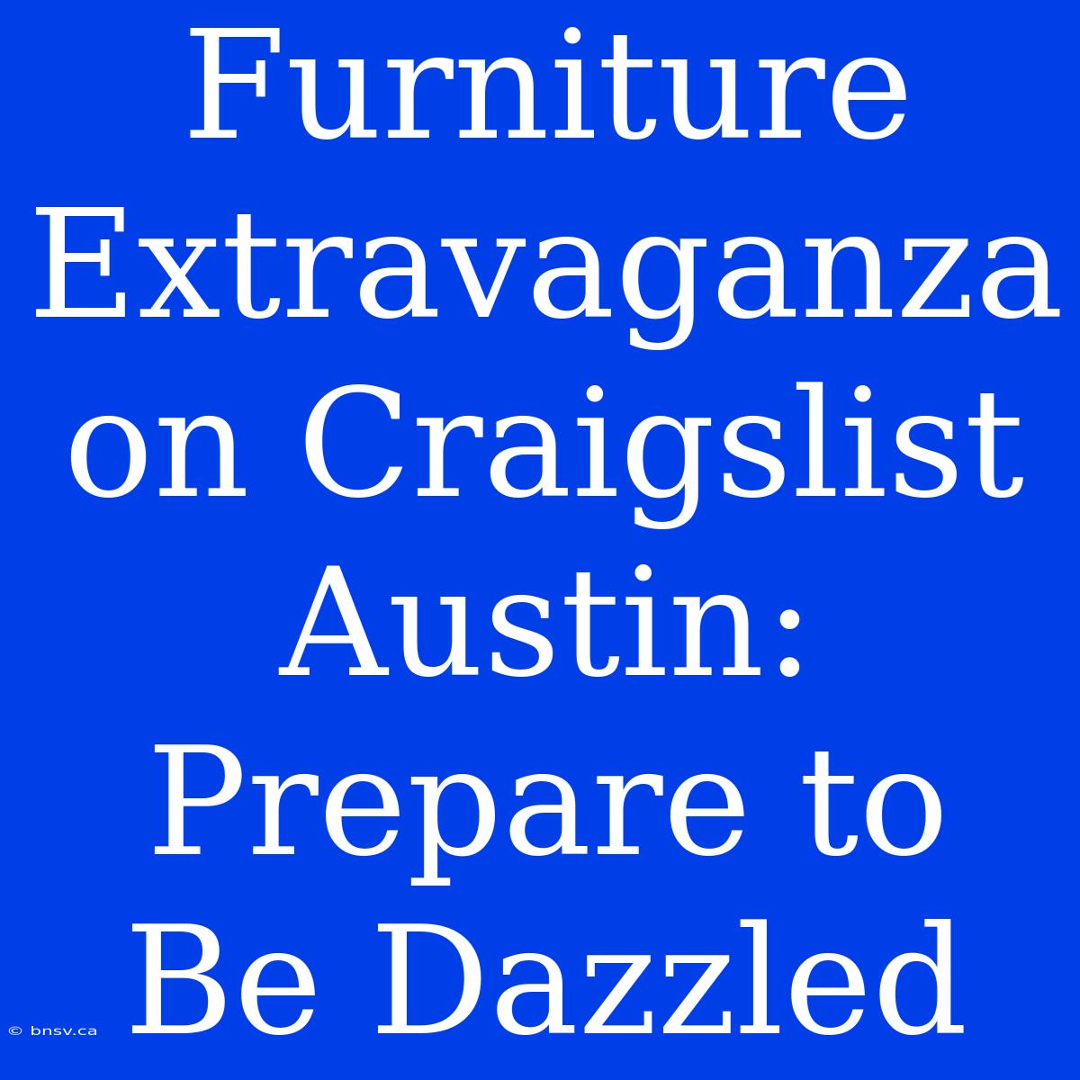 Furniture Extravaganza On Craigslist Austin: Prepare To Be Dazzled