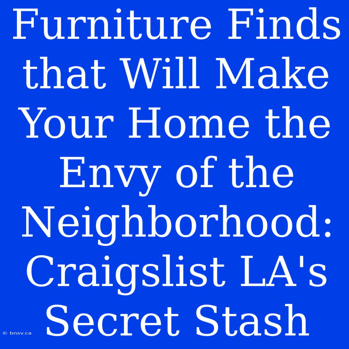 Furniture Finds That Will Make Your Home The Envy Of The Neighborhood: Craigslist LA's Secret Stash