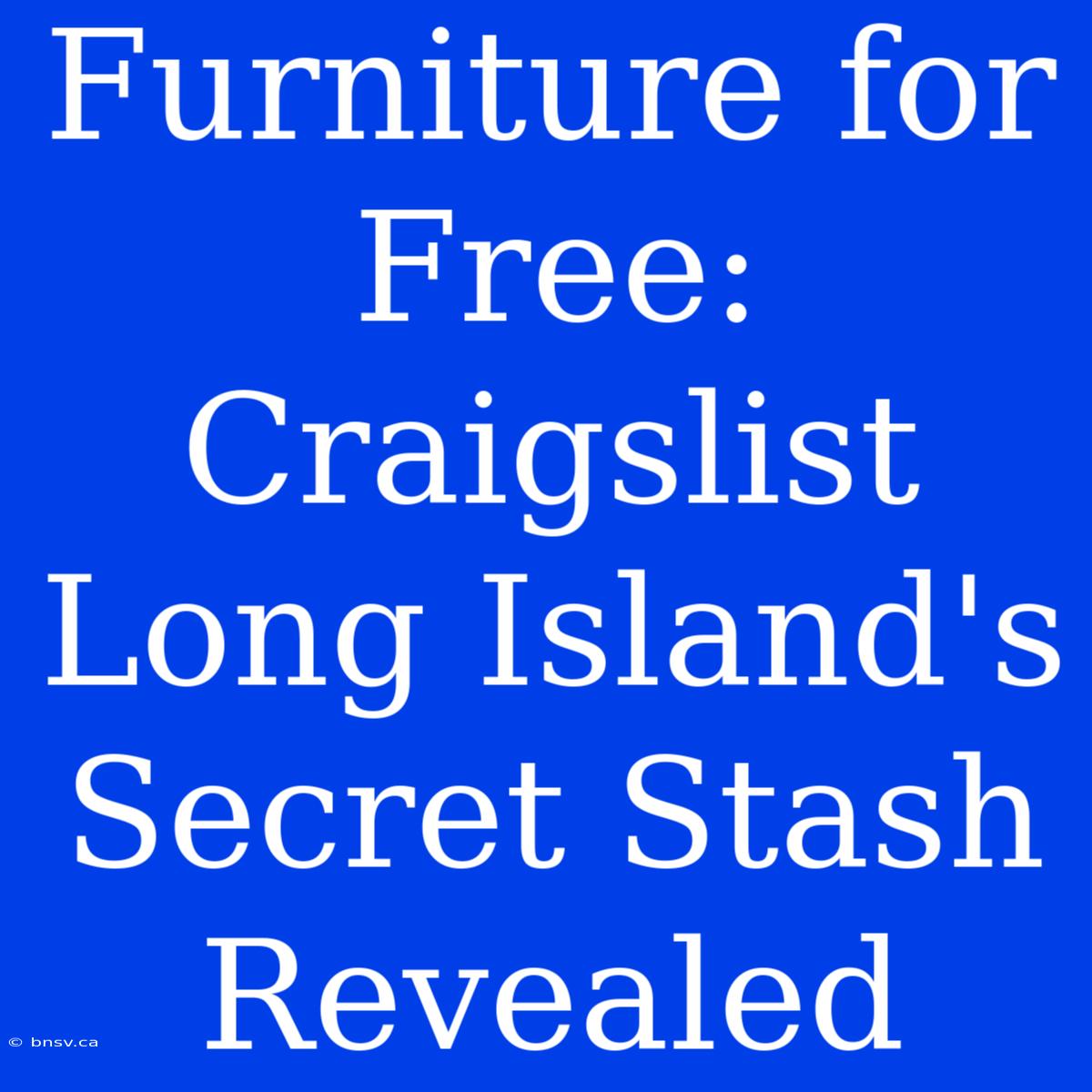 Furniture For Free: Craigslist Long Island's Secret Stash Revealed