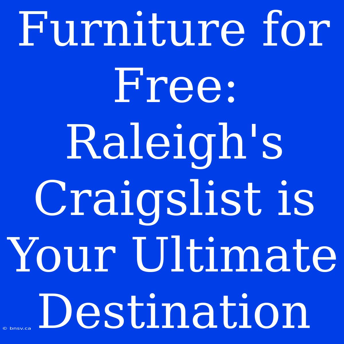 Furniture For Free: Raleigh's Craigslist Is Your Ultimate Destination