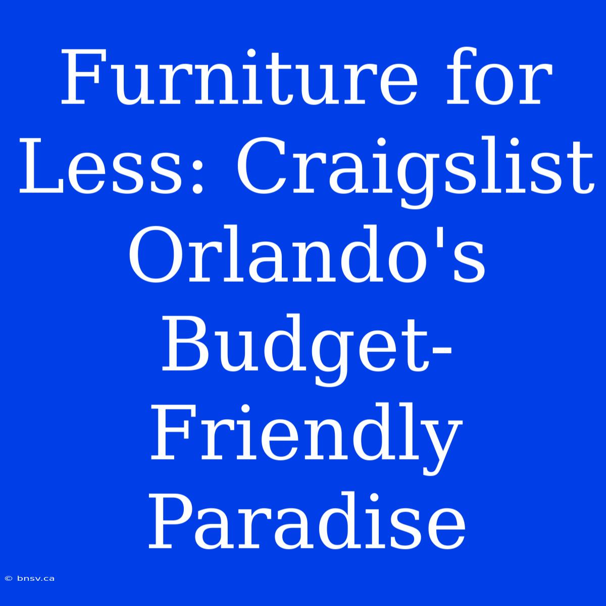 Furniture For Less: Craigslist Orlando's Budget-Friendly Paradise