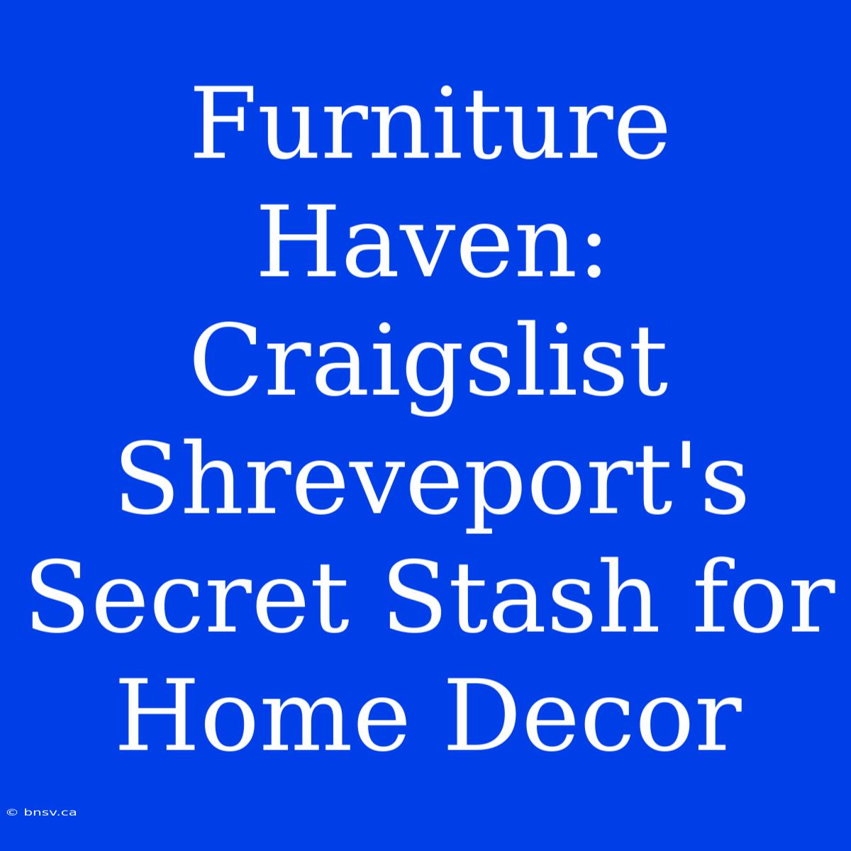 Furniture Haven: Craigslist Shreveport's Secret Stash For Home Decor