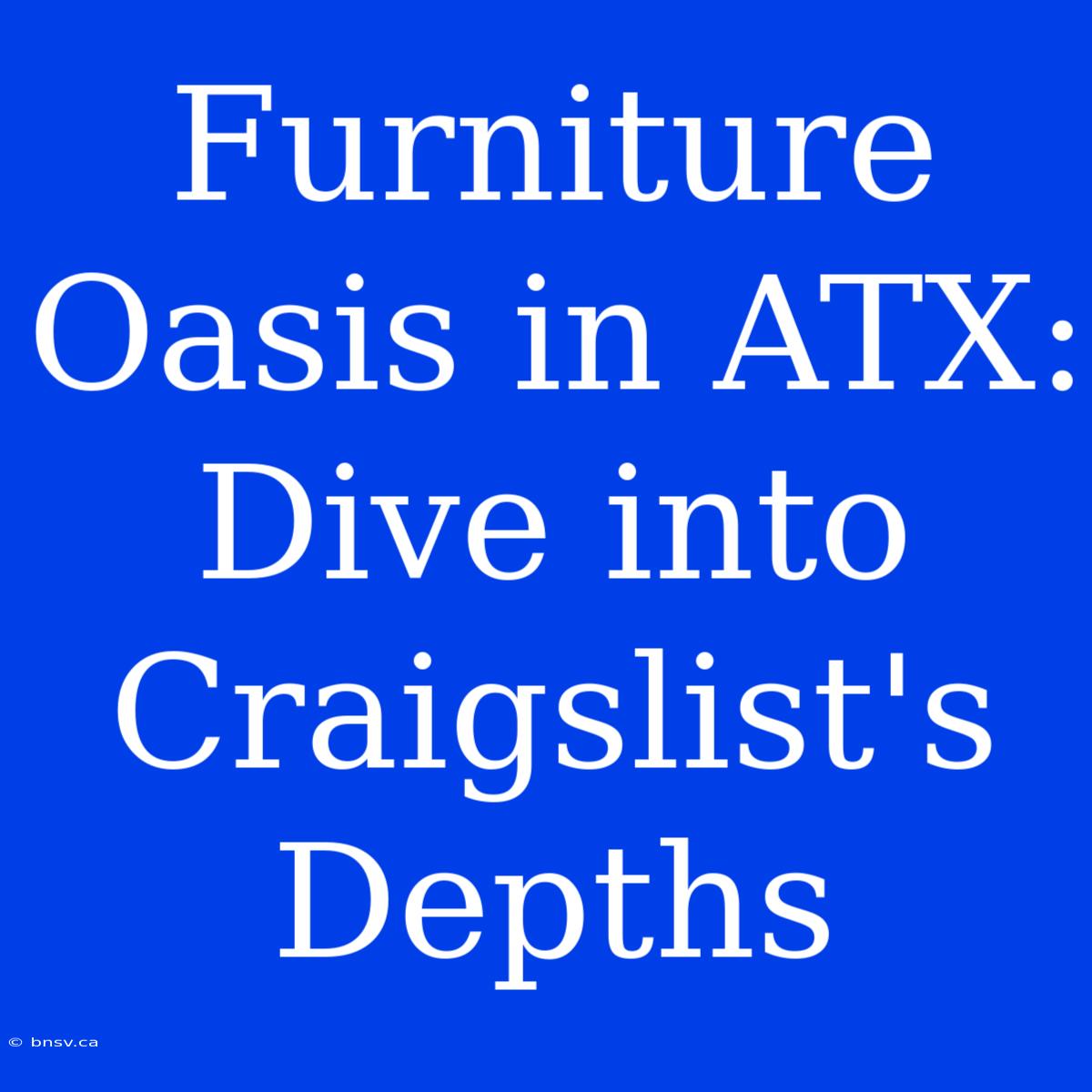 Furniture Oasis In ATX: Dive Into Craigslist's Depths