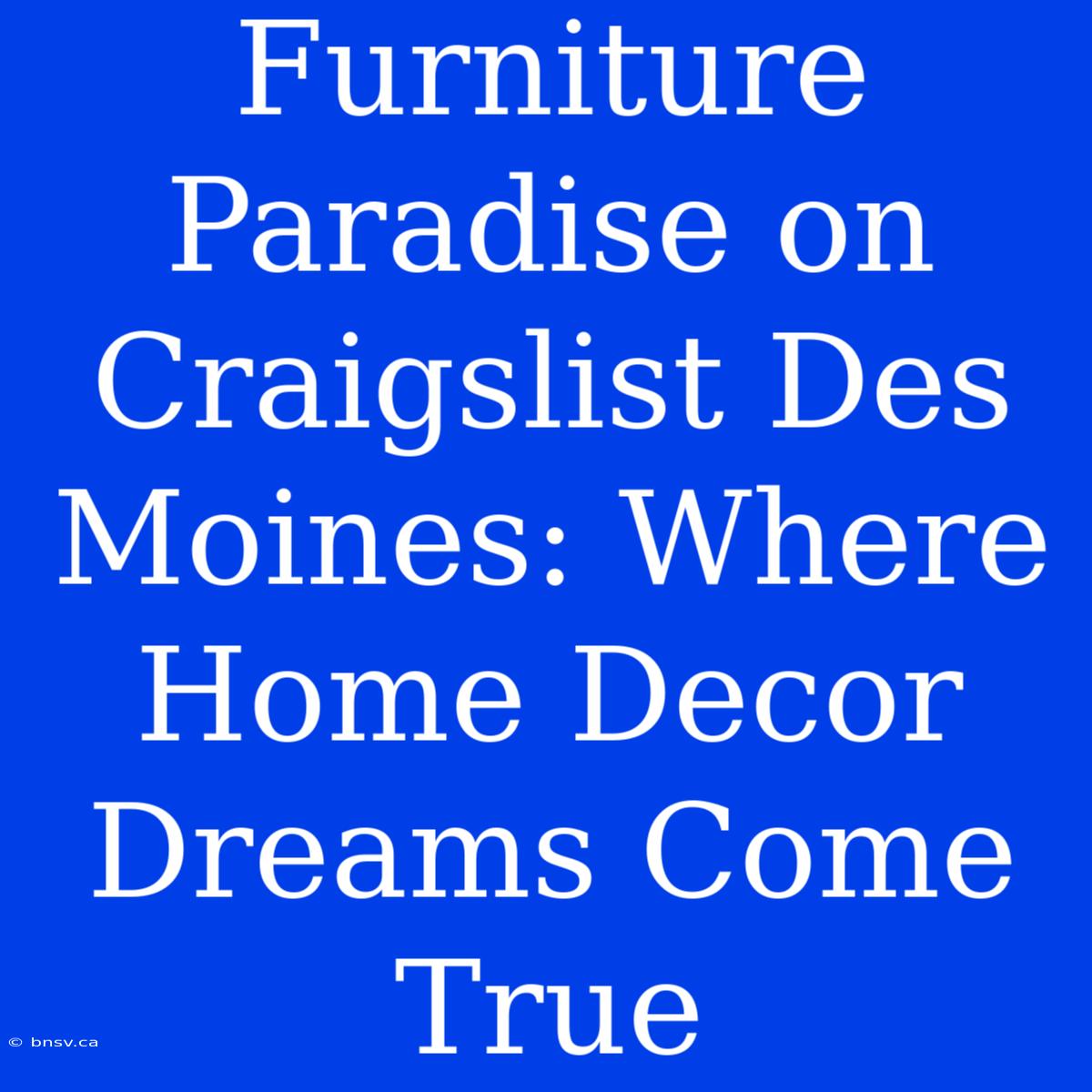 Furniture Paradise On Craigslist Des Moines: Where Home Decor Dreams Come True