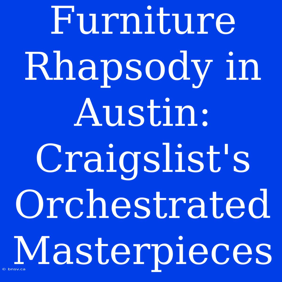 Furniture Rhapsody In Austin: Craigslist's Orchestrated Masterpieces