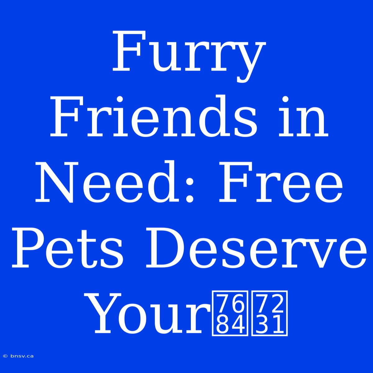 Furry Friends In Need: Free Pets Deserve Your的爱