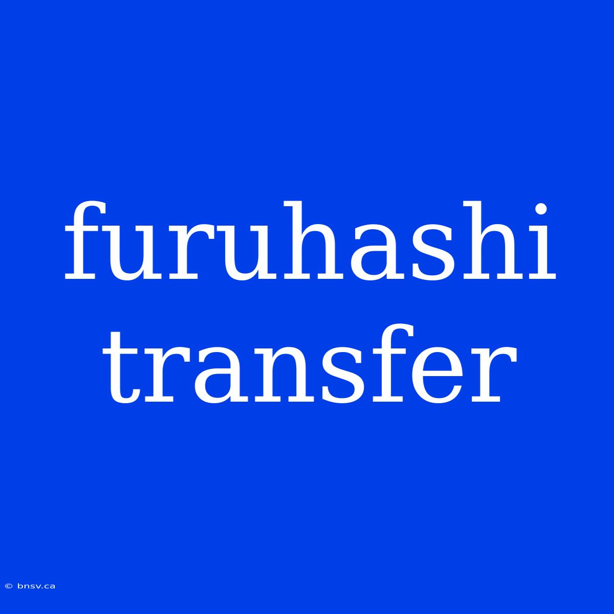 Furuhashi Transfer