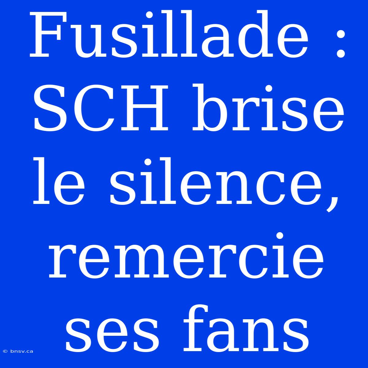 Fusillade : SCH Brise Le Silence, Remercie Ses Fans