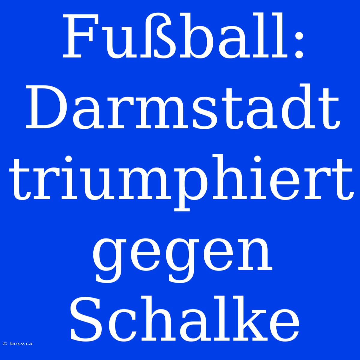 Fußball: Darmstadt Triumphiert Gegen Schalke