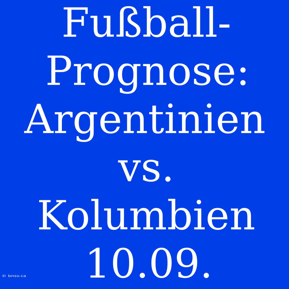 Fußball-Prognose: Argentinien Vs. Kolumbien 10.09.