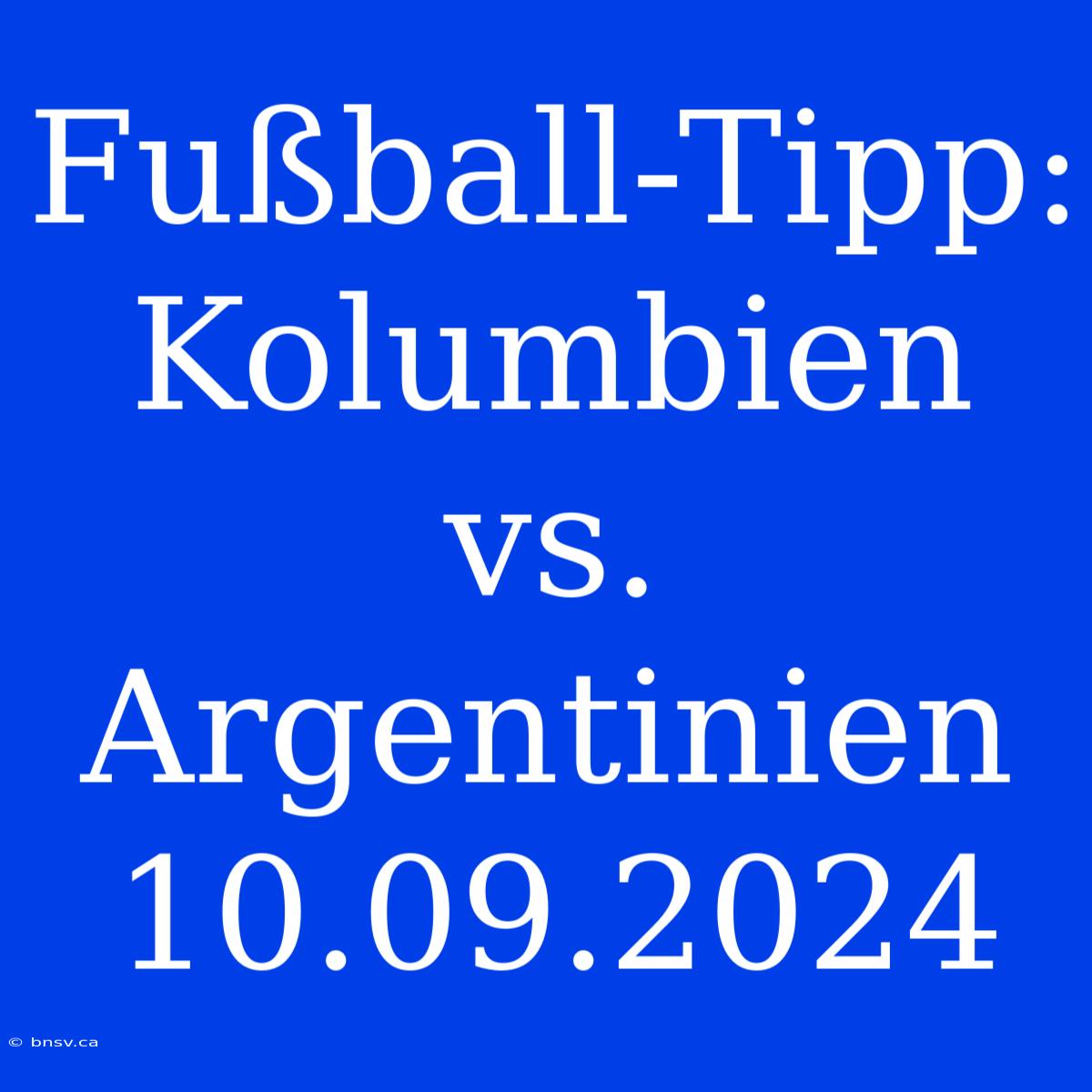 Fußball-Tipp: Kolumbien Vs. Argentinien 10.09.2024