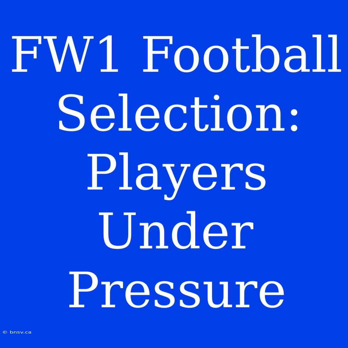 FW1 Football Selection: Players Under Pressure