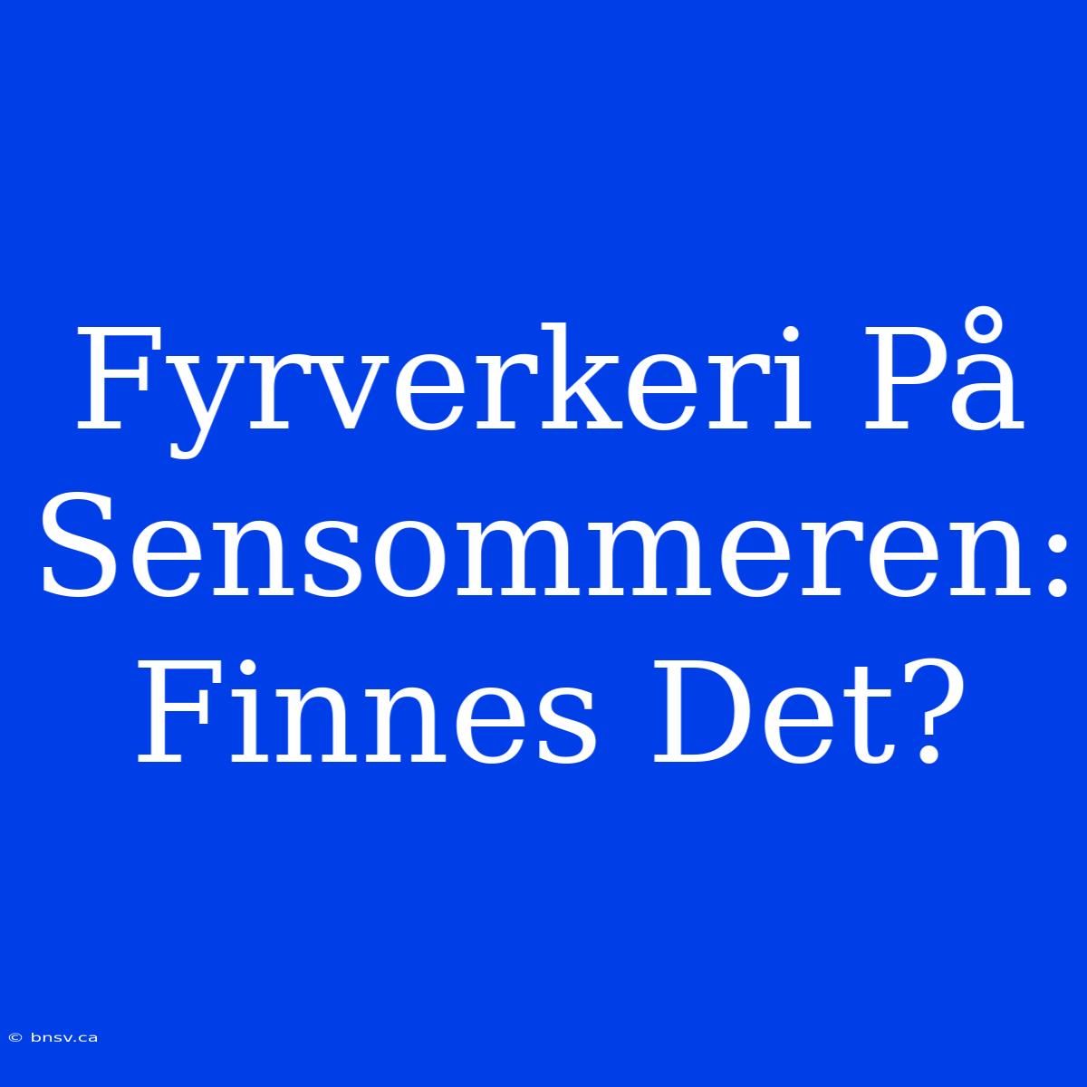 Fyrverkeri På Sensommeren: Finnes Det?