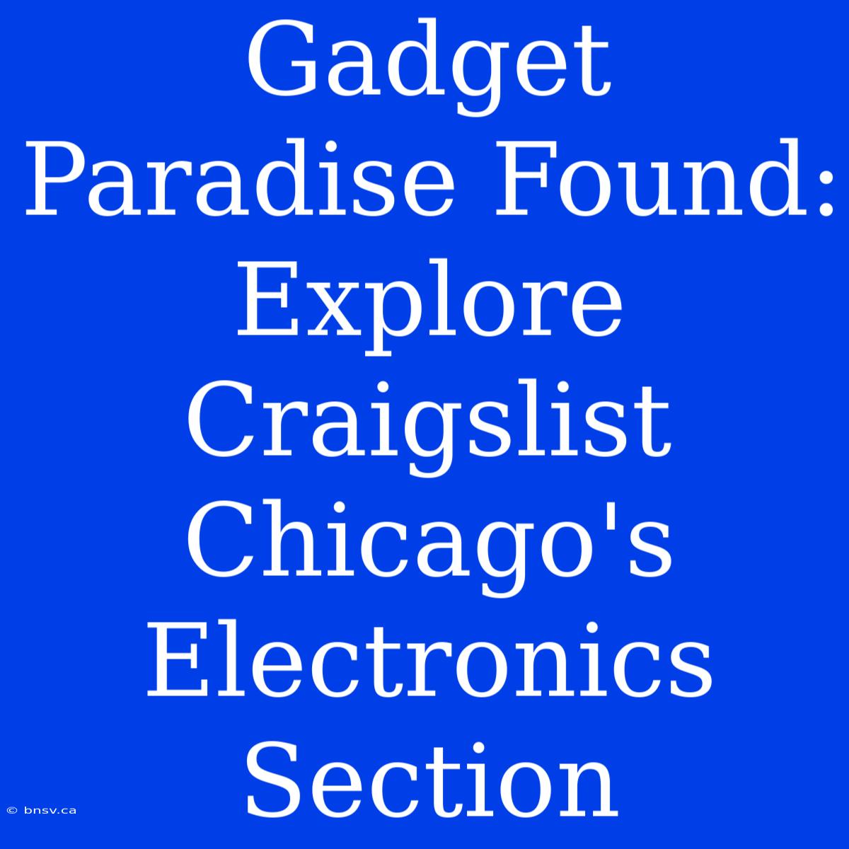 Gadget Paradise Found: Explore Craigslist Chicago's Electronics Section