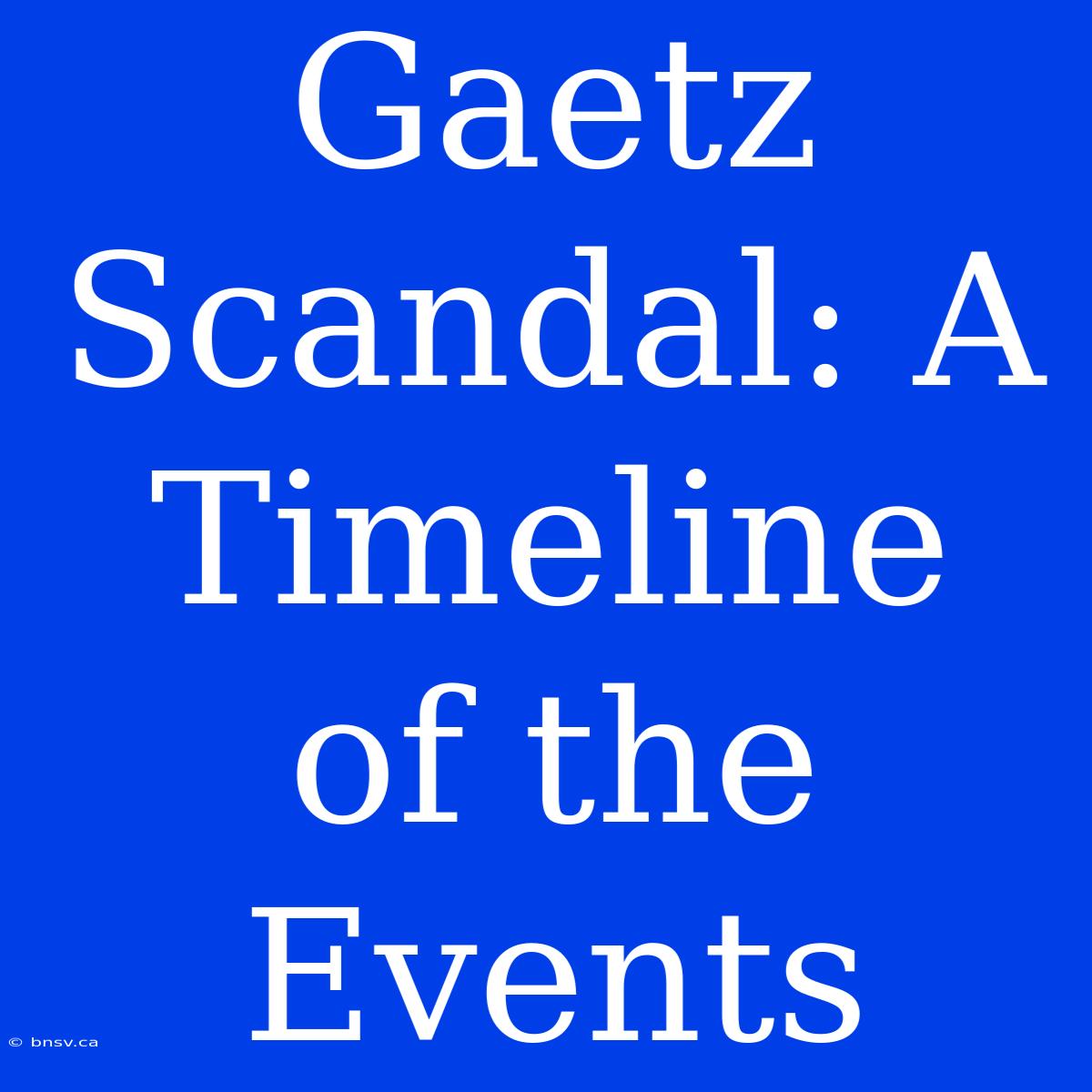 Gaetz Scandal: A Timeline Of The Events