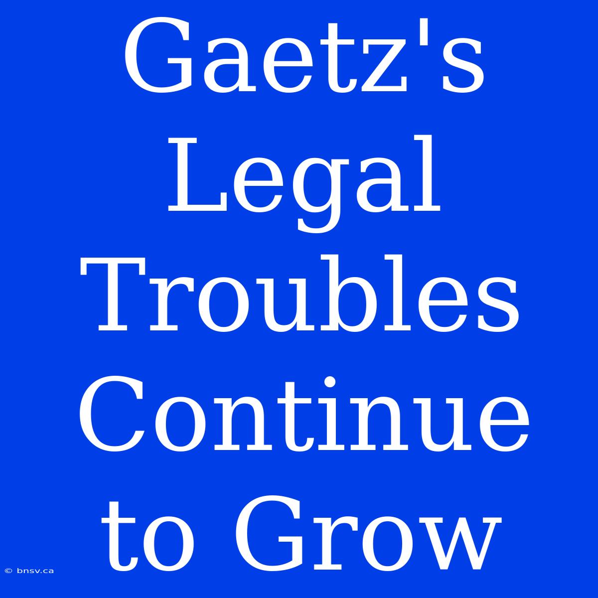 Gaetz's Legal Troubles Continue To Grow