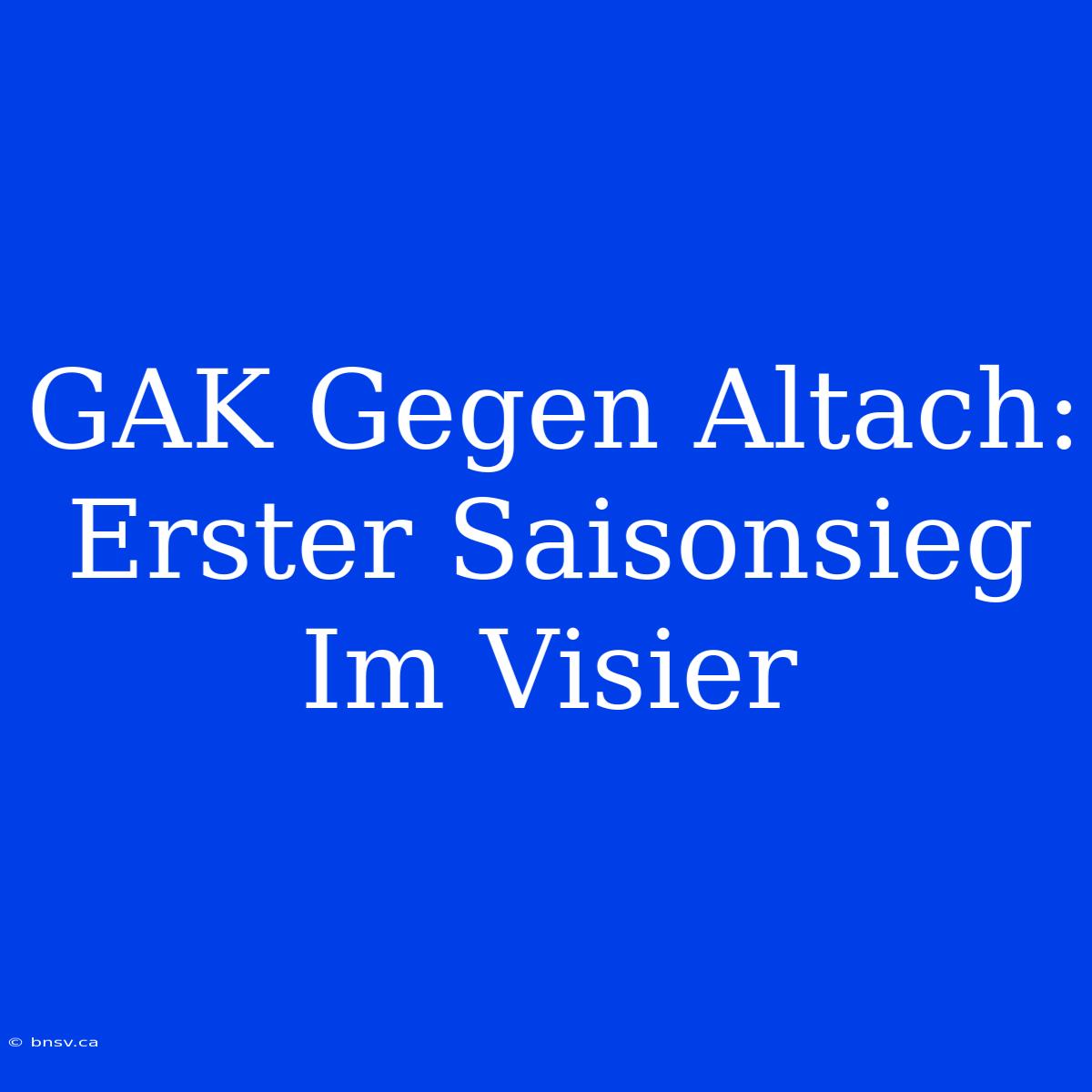 GAK Gegen Altach: Erster Saisonsieg Im Visier