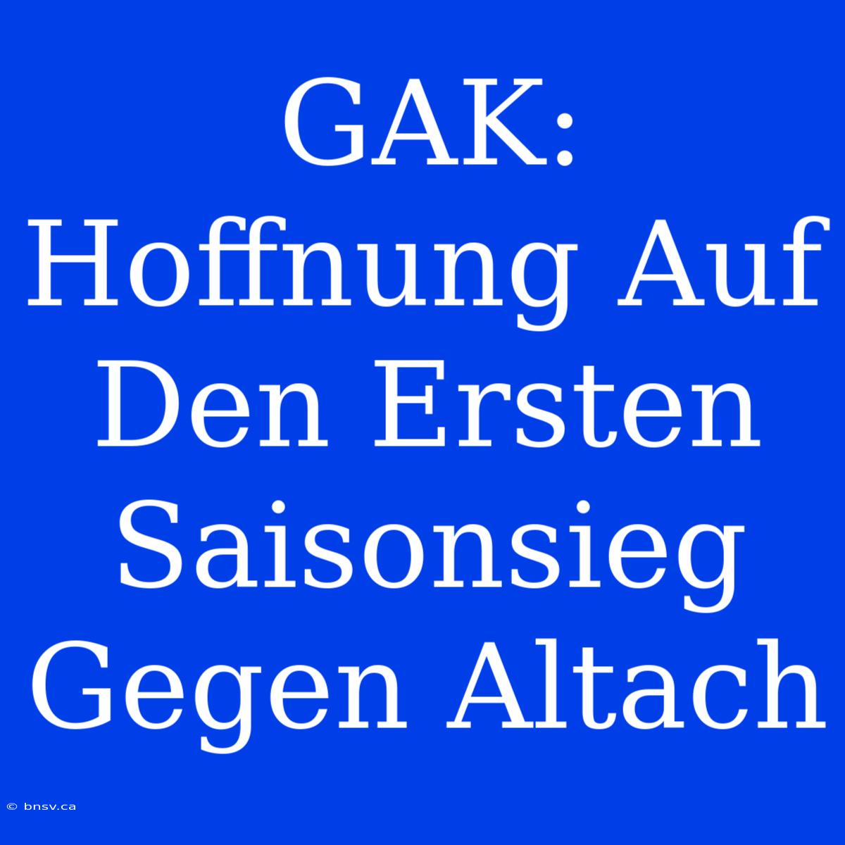 GAK: Hoffnung Auf Den Ersten Saisonsieg Gegen Altach