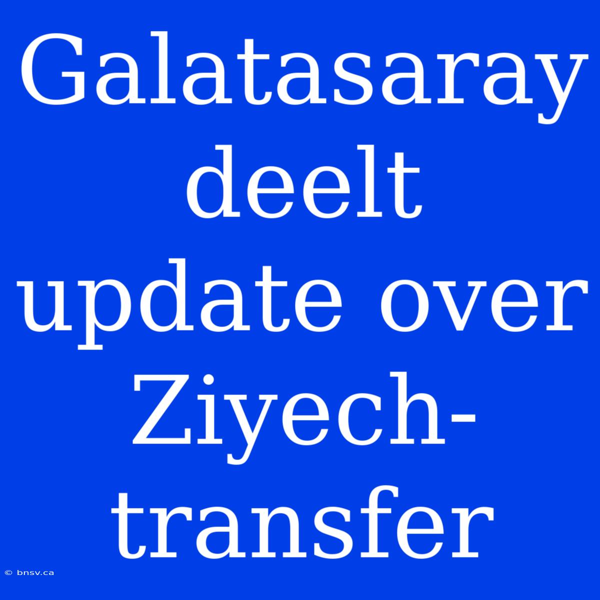 Galatasaray Deelt Update Over Ziyech-transfer