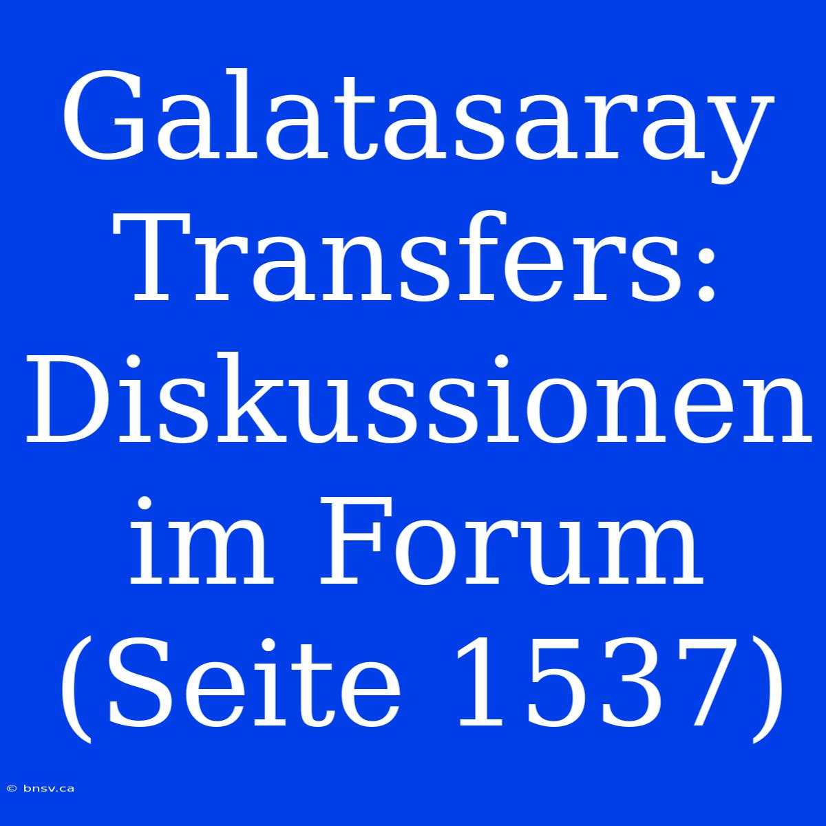 Galatasaray Transfers: Diskussionen Im Forum (Seite 1537)