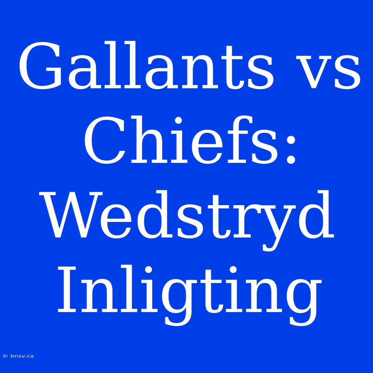 Gallants Vs Chiefs: Wedstryd Inligting