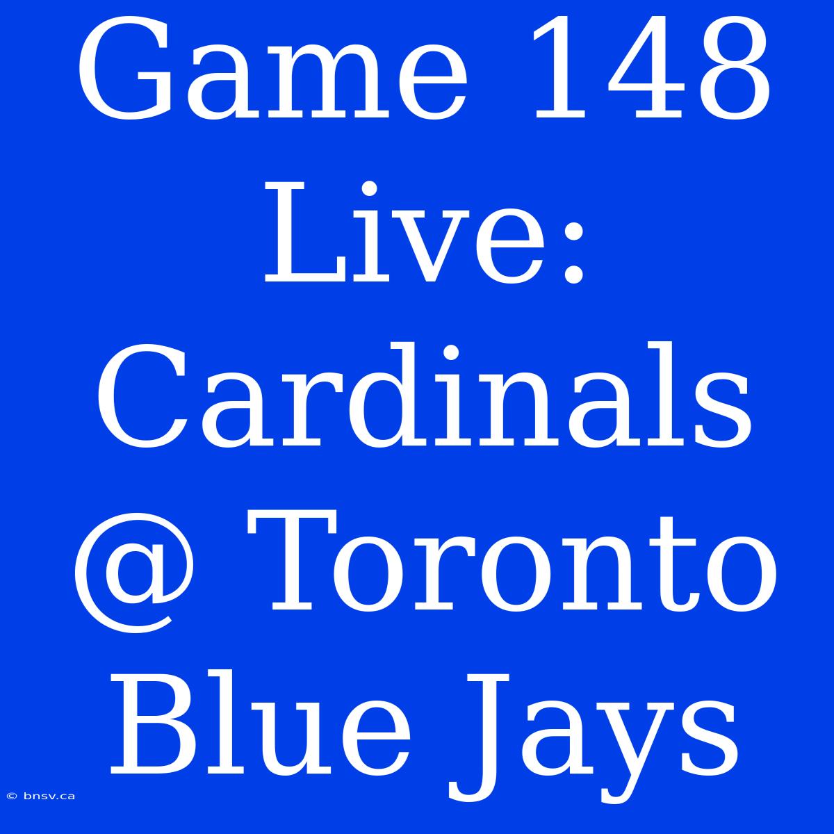 Game 148 Live: Cardinals @ Toronto Blue Jays