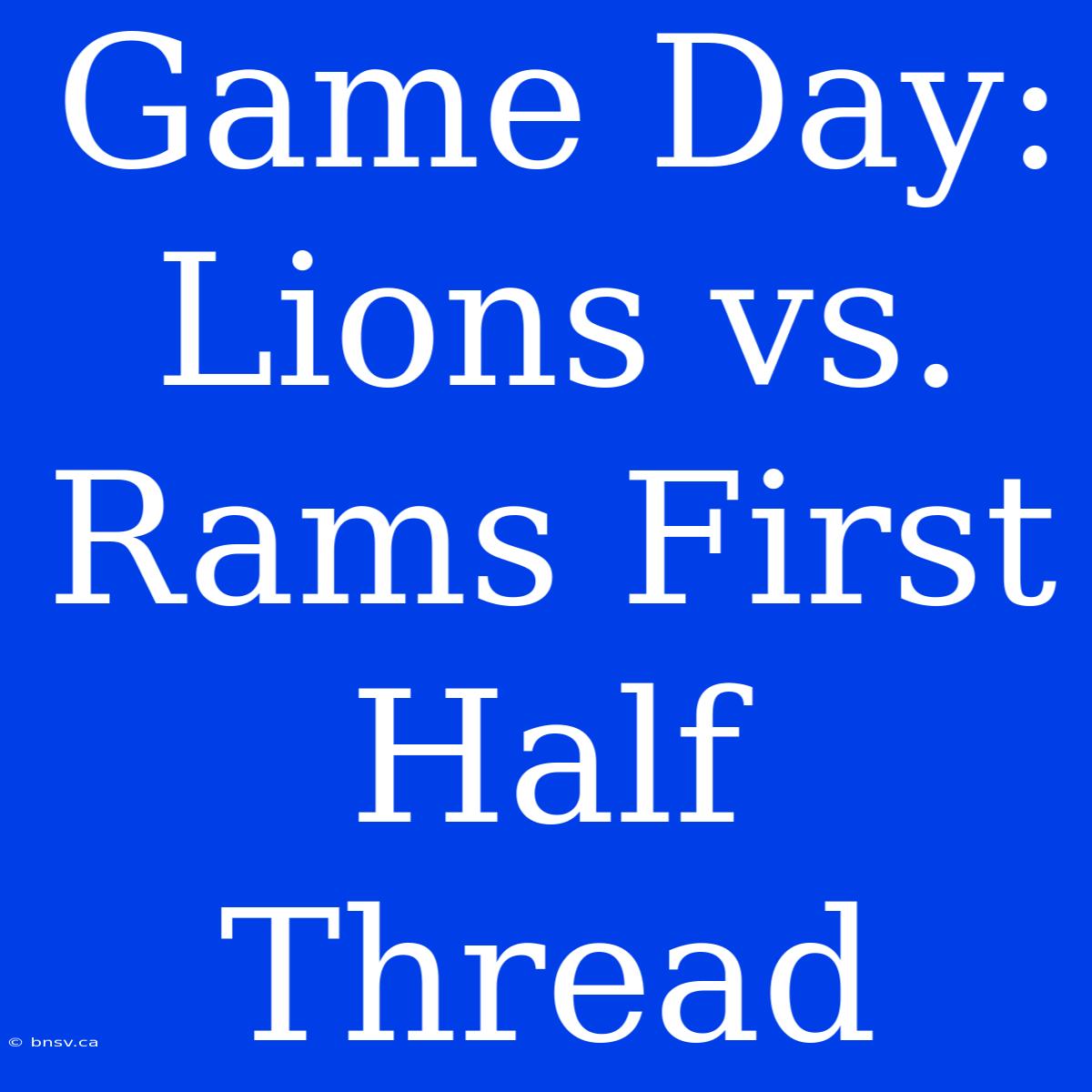 Game Day: Lions Vs. Rams First Half Thread