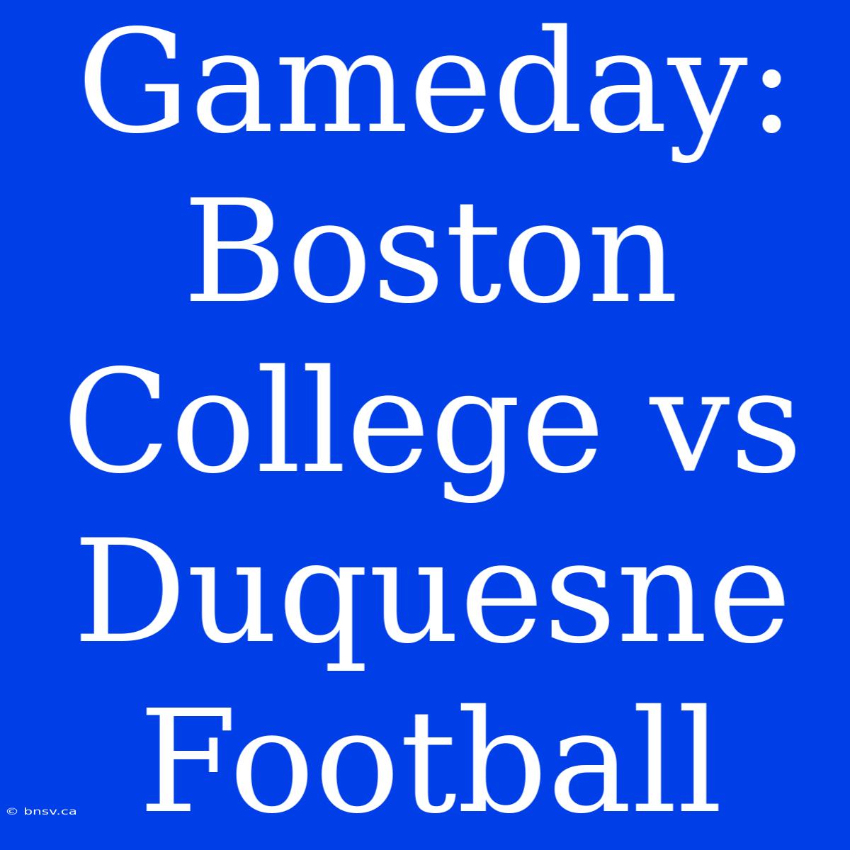 Gameday: Boston College Vs Duquesne Football