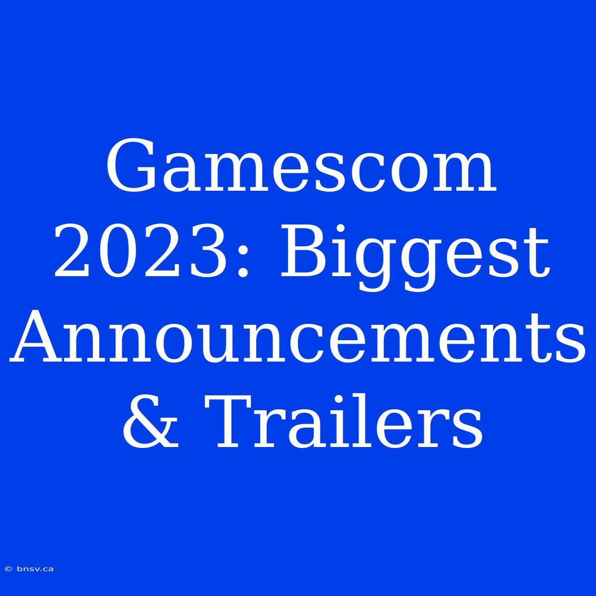 Gamescom 2023: Biggest Announcements & Trailers