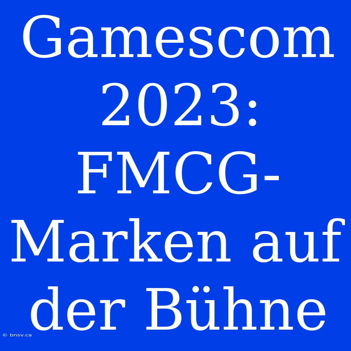 Gamescom 2023: FMCG-Marken Auf Der Bühne