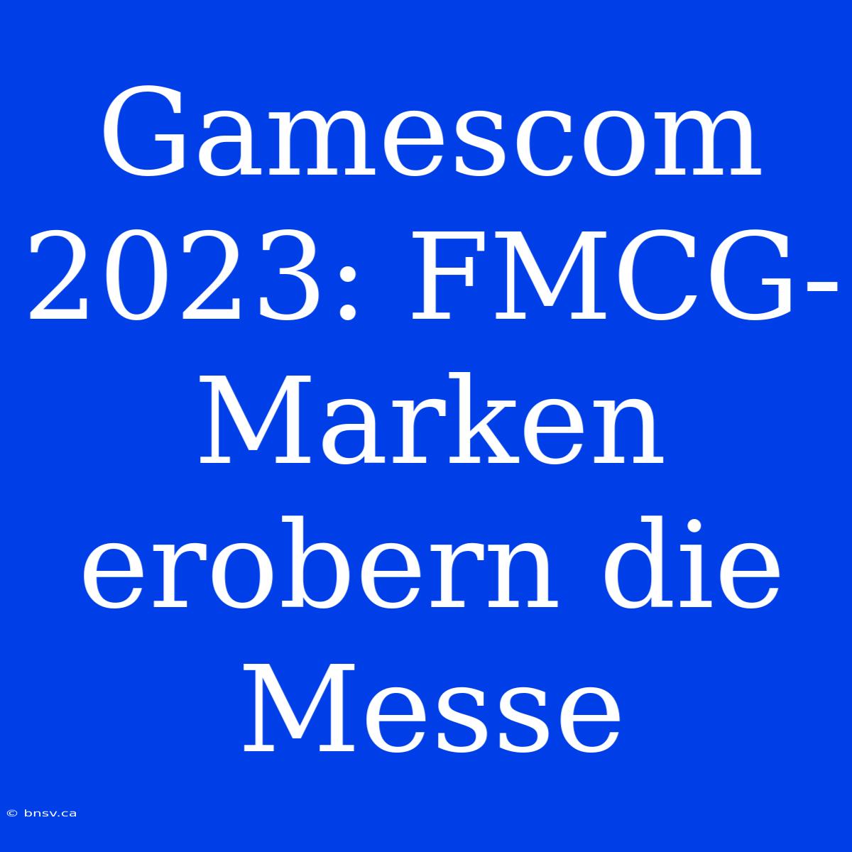 Gamescom 2023: FMCG-Marken Erobern Die Messe