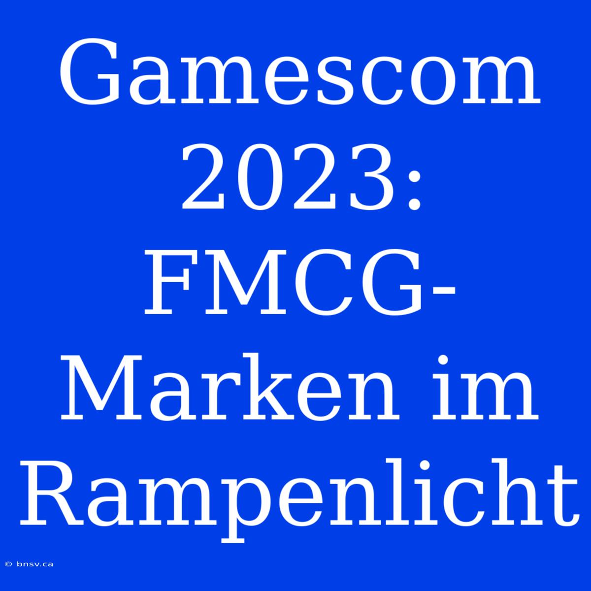 Gamescom 2023: FMCG-Marken Im Rampenlicht