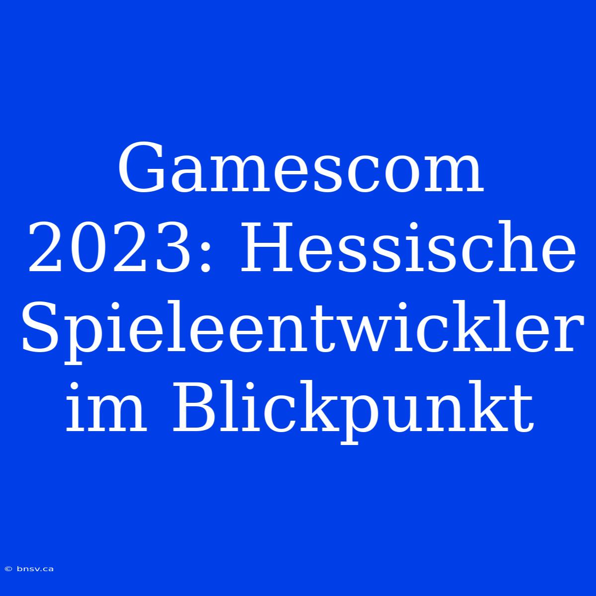 Gamescom 2023: Hessische Spieleentwickler Im Blickpunkt