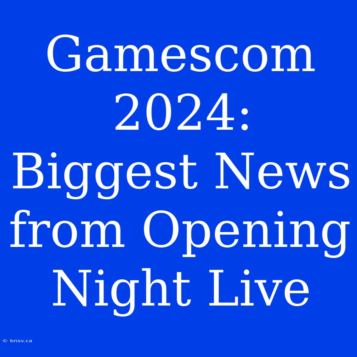 Gamescom 2024: Biggest News From Opening Night Live