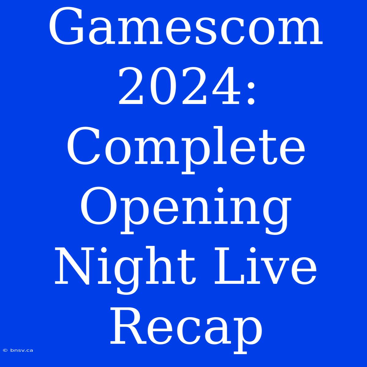 Gamescom 2024: Complete Opening Night Live Recap