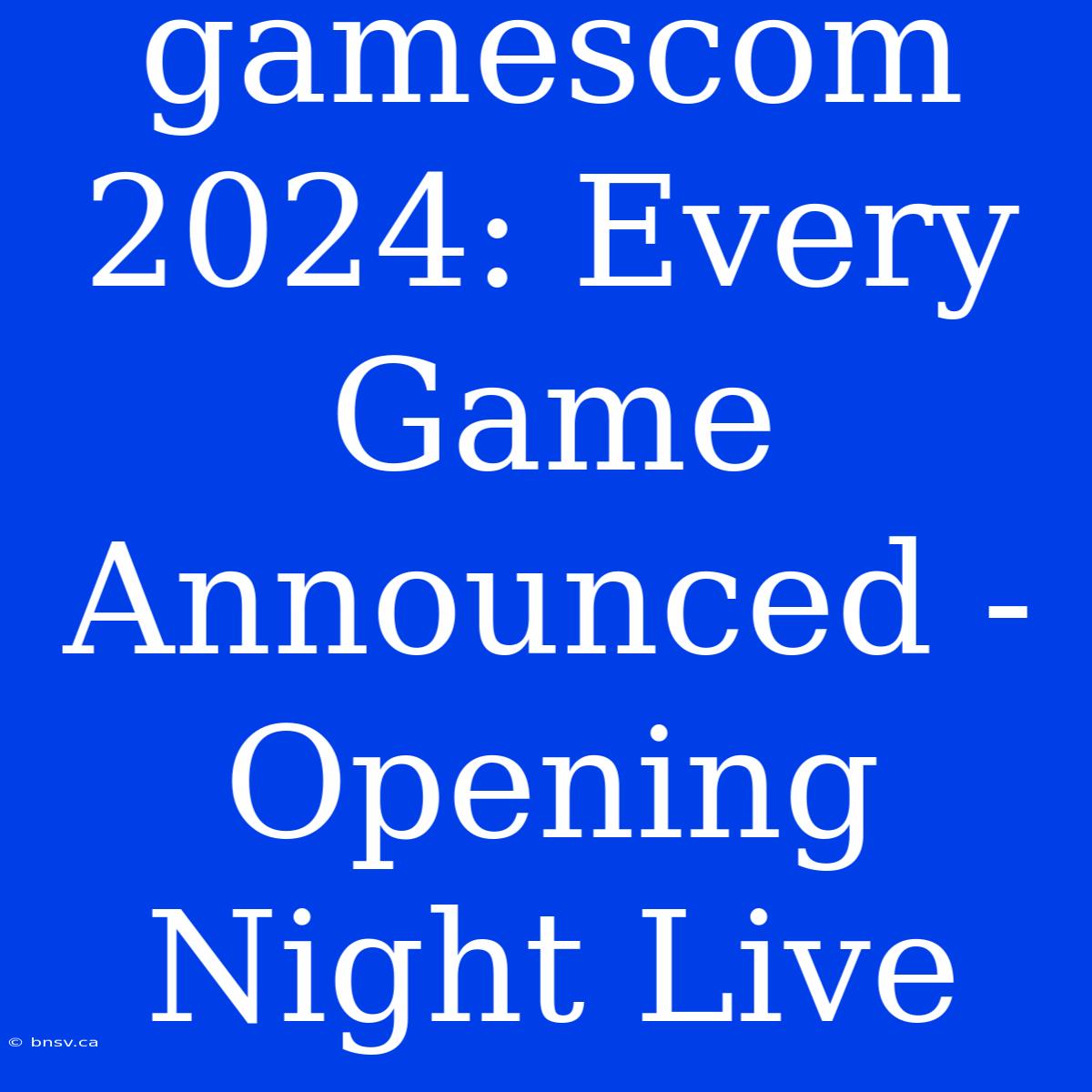 Gamescom 2024: Every Game Announced - Opening Night Live