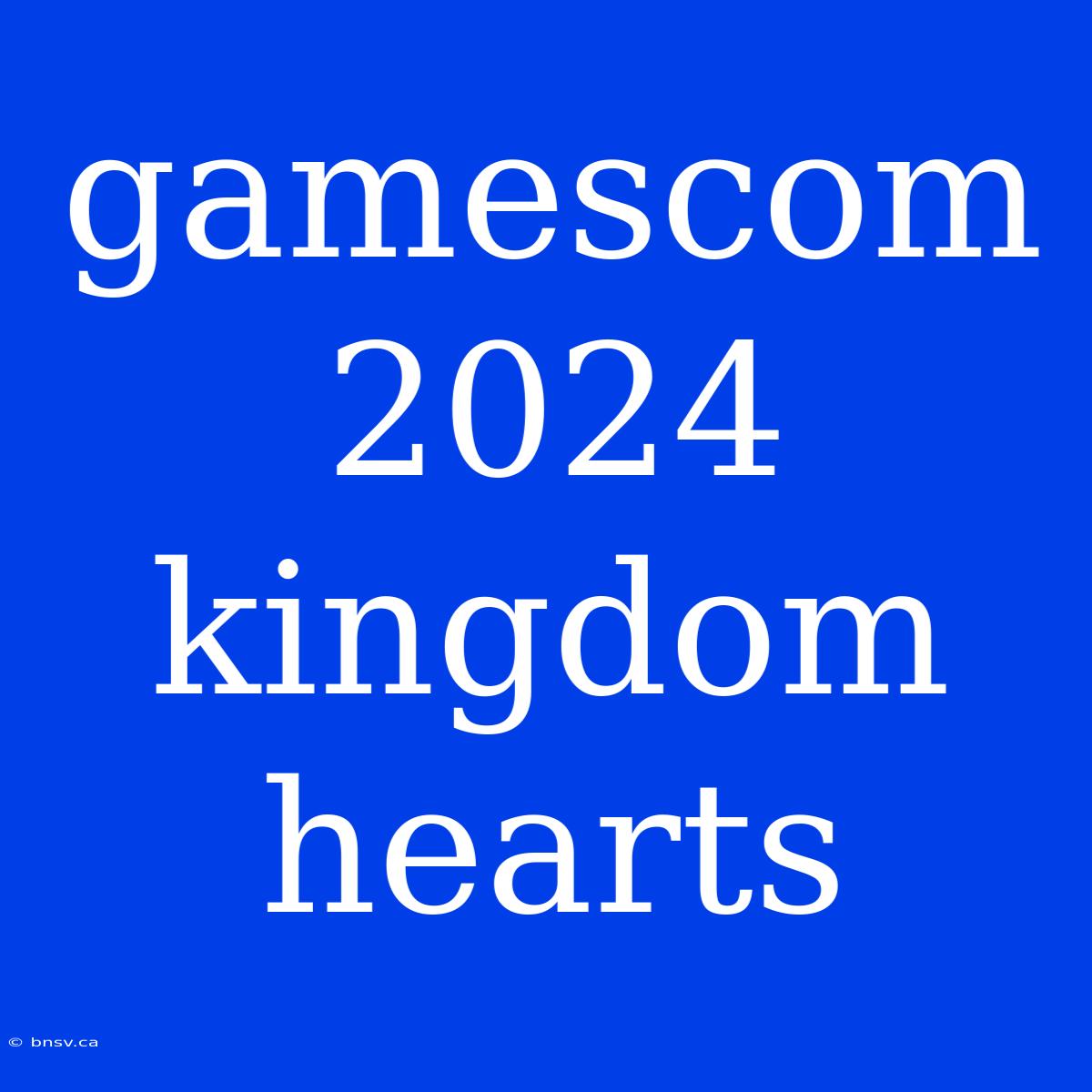 Gamescom 2024 Kingdom Hearts