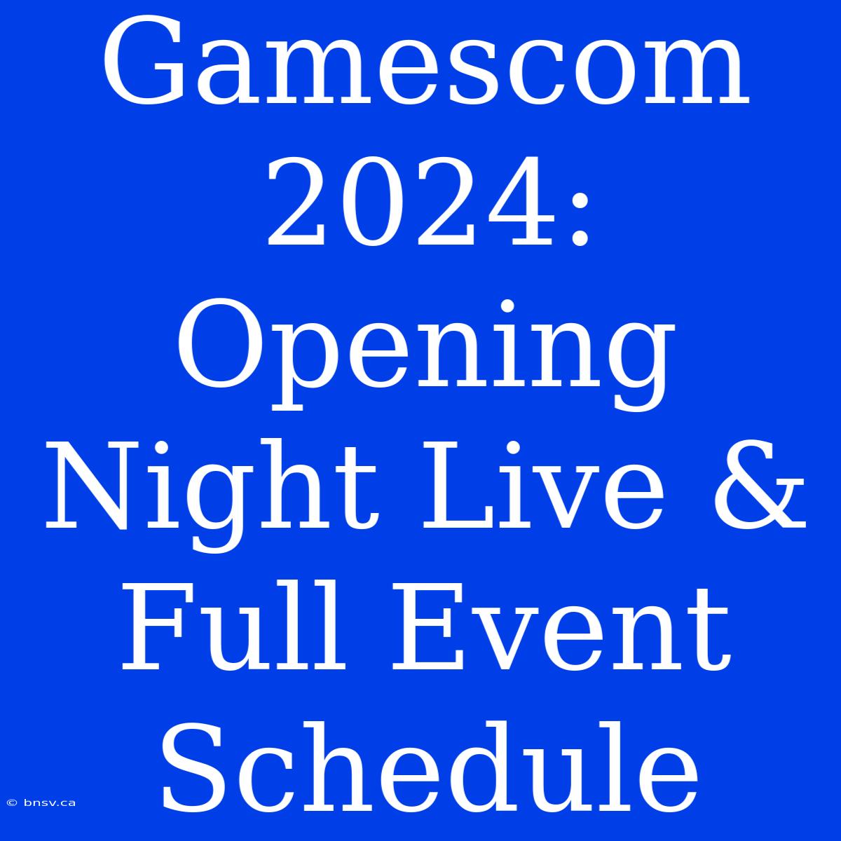 Gamescom 2024: Opening Night Live & Full Event Schedule