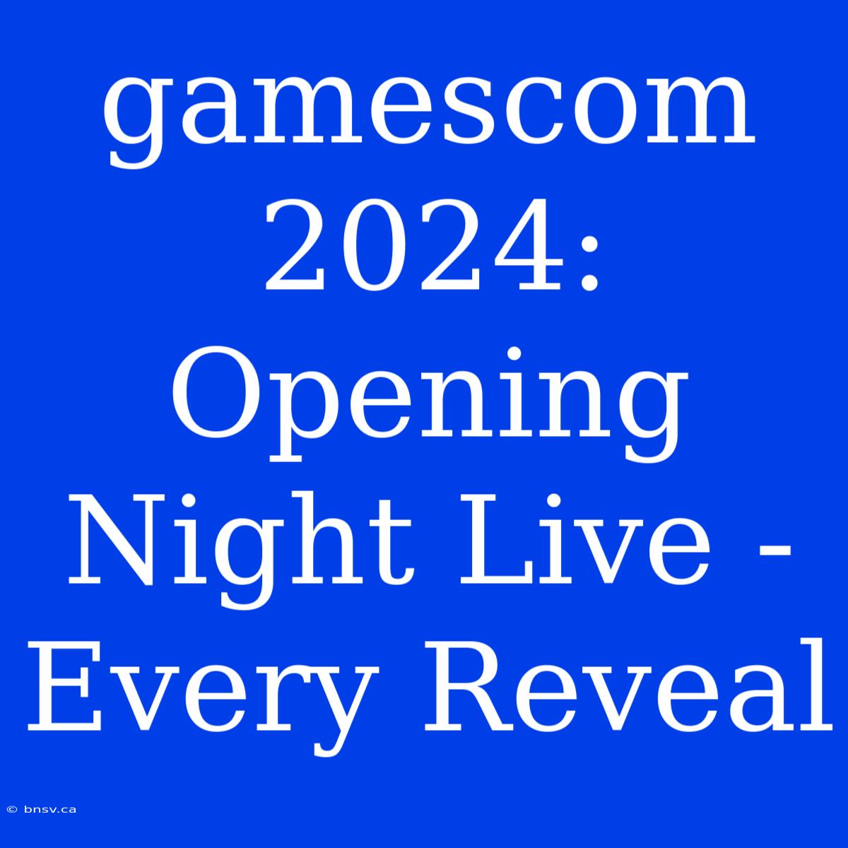 Gamescom 2024: Opening Night Live - Every Reveal