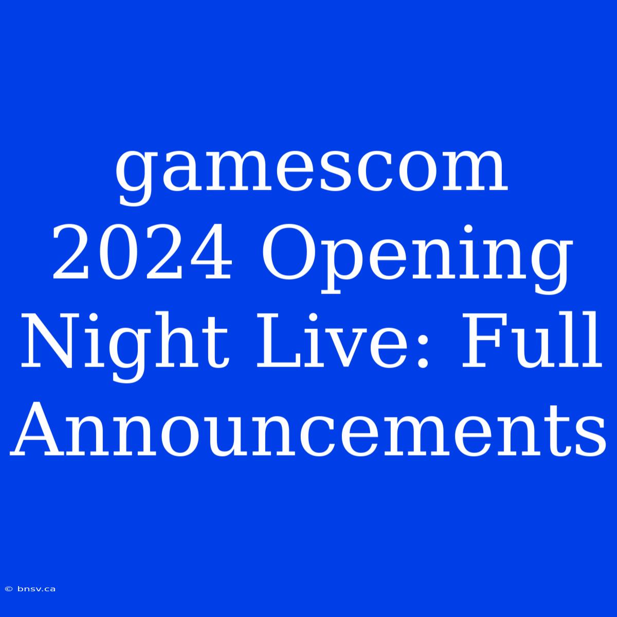 Gamescom 2024 Opening Night Live: Full Announcements