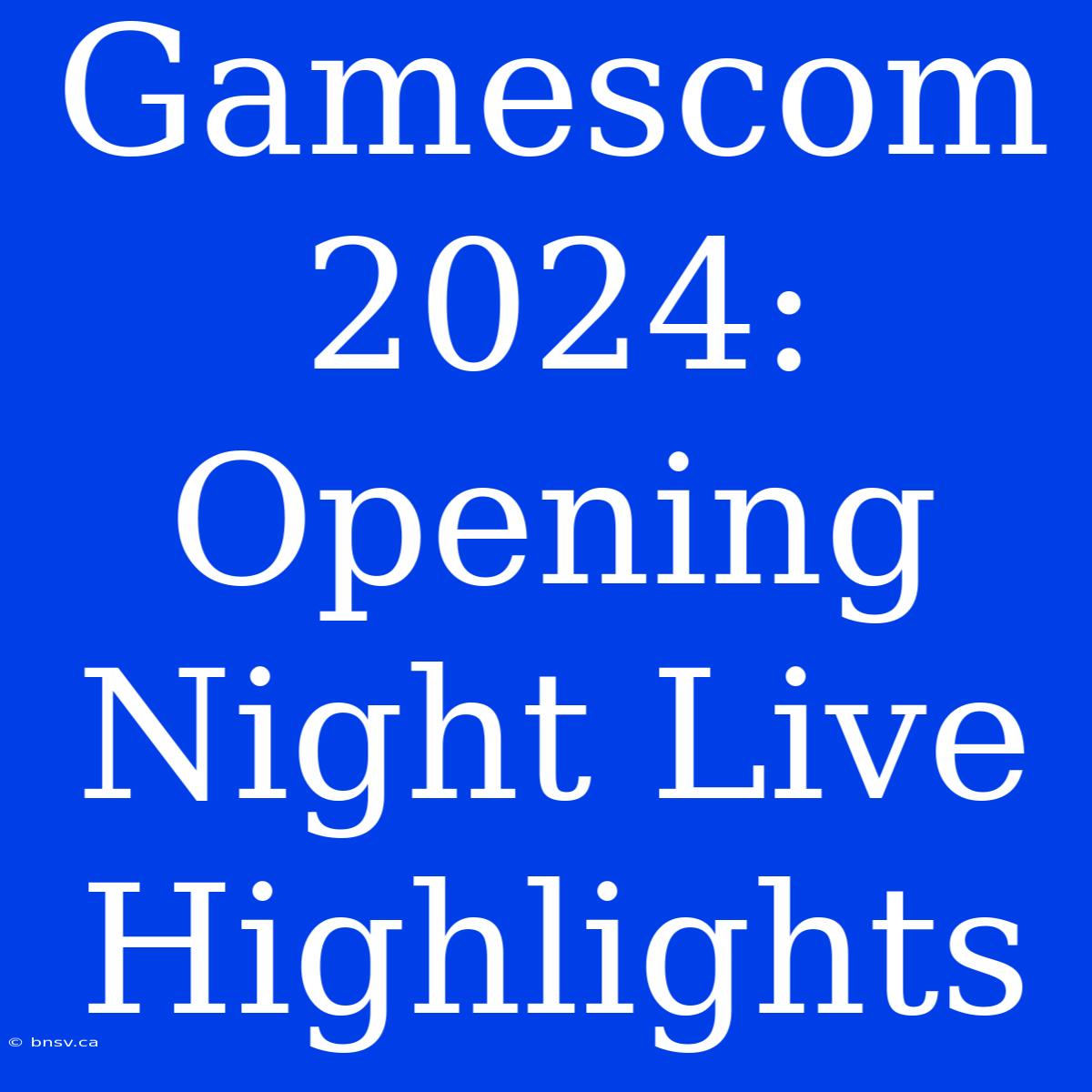 Gamescom 2024: Opening Night Live Highlights