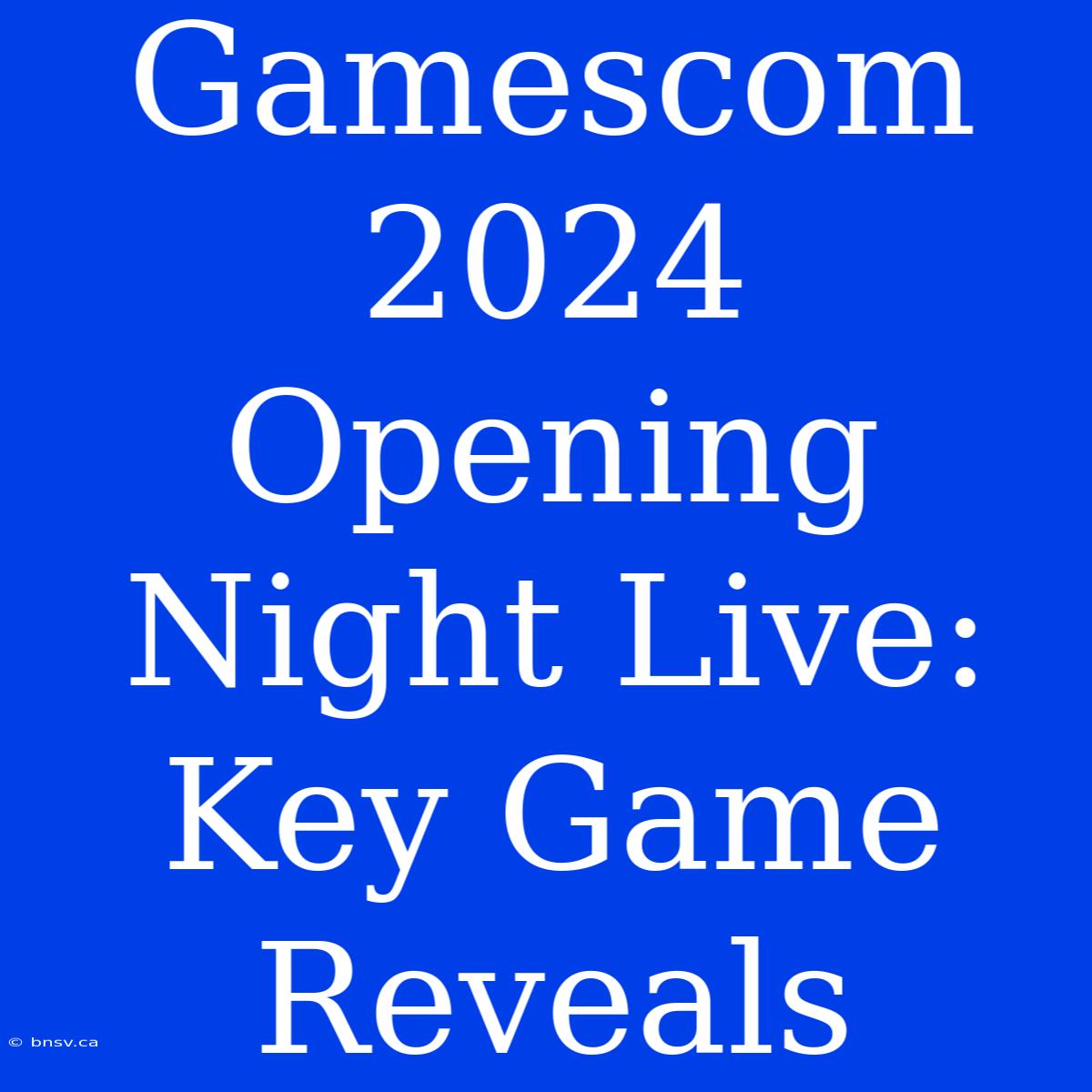 Gamescom 2024 Opening Night Live: Key Game Reveals