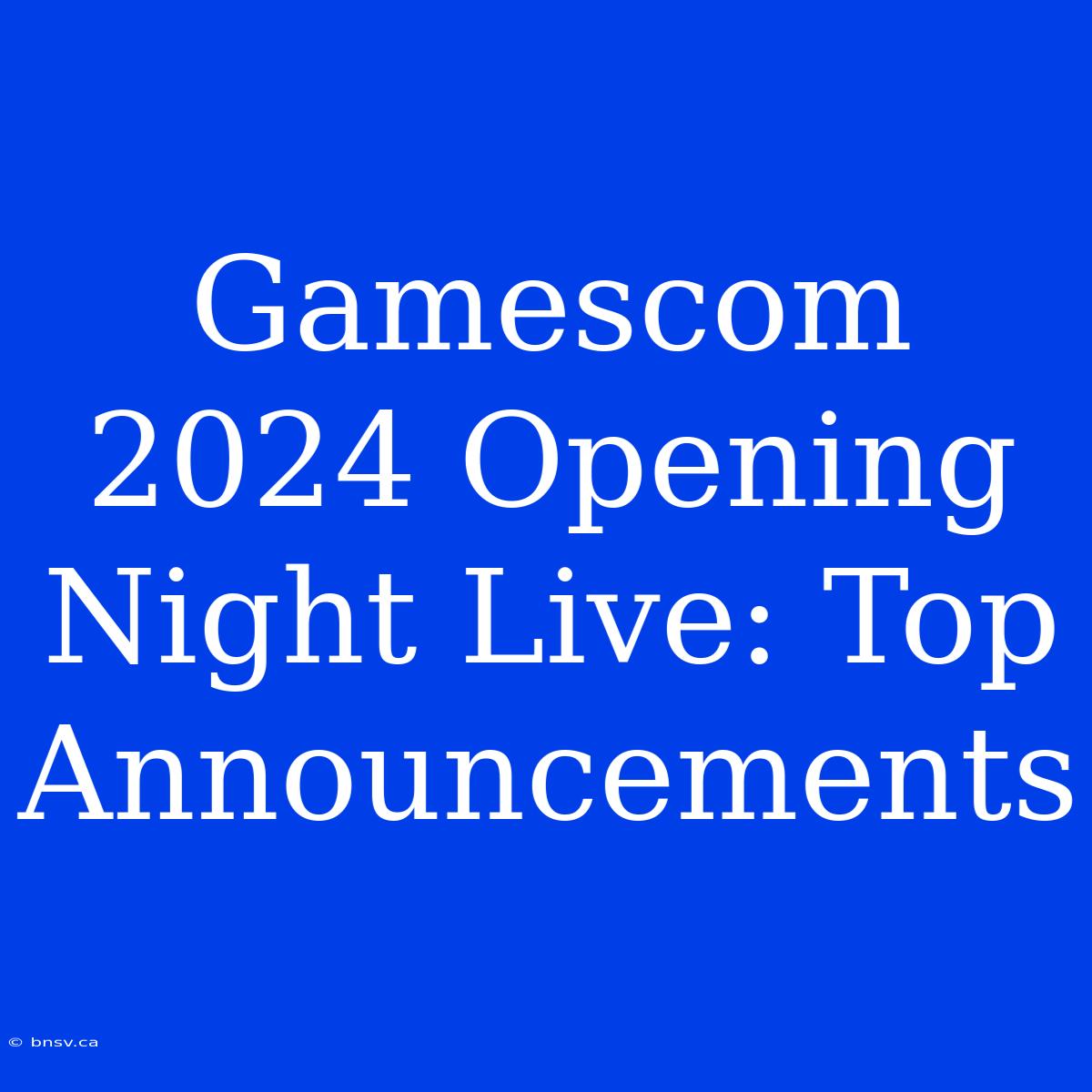 Gamescom 2024 Opening Night Live: Top Announcements