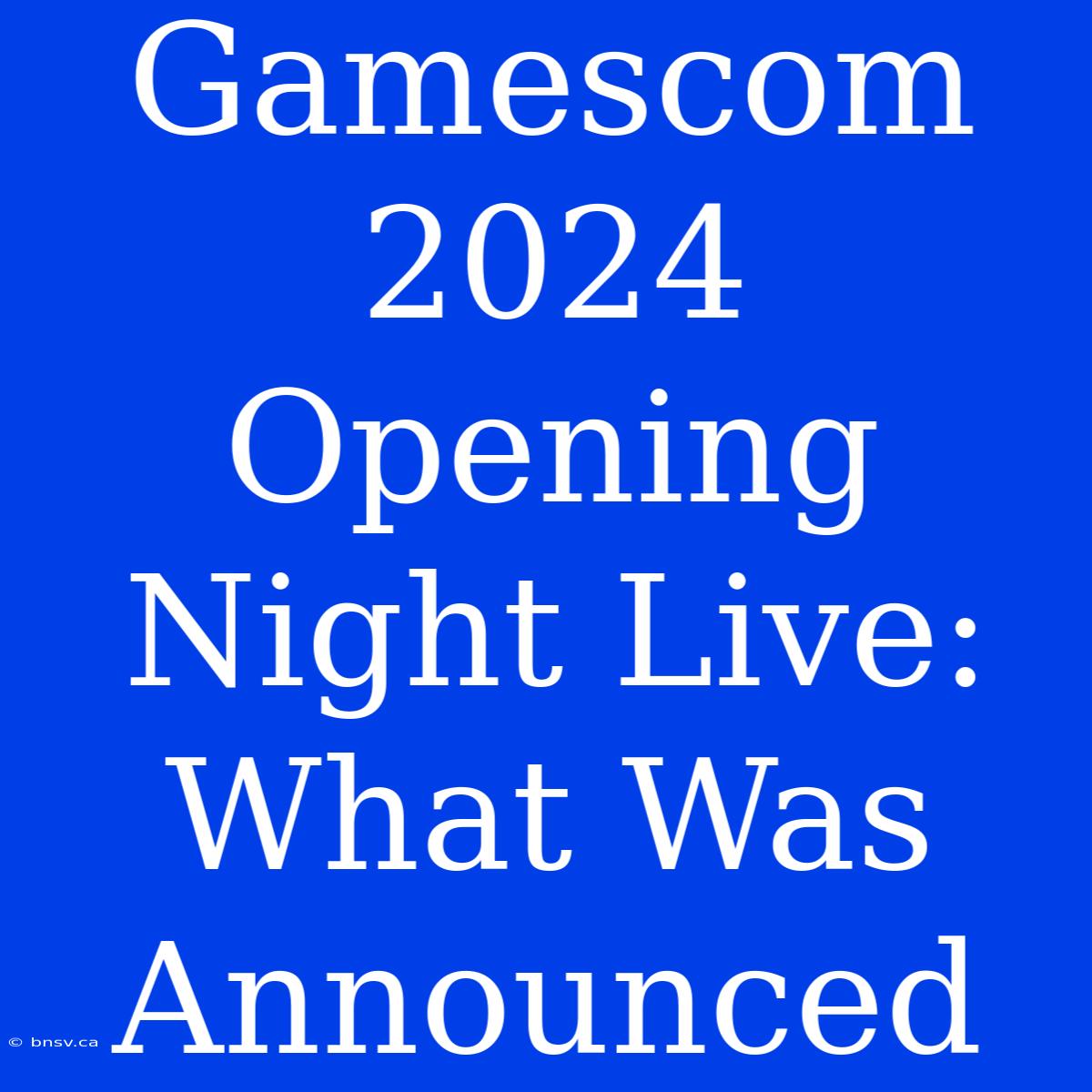 Gamescom 2024 Opening Night Live: What Was Announced