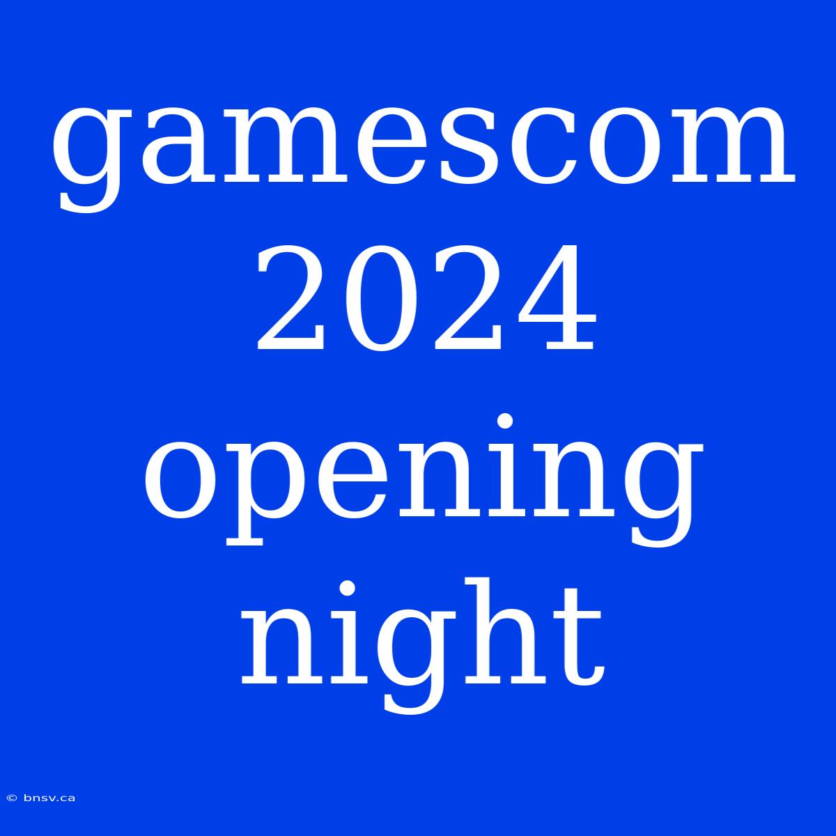 Gamescom 2024 Opening Night