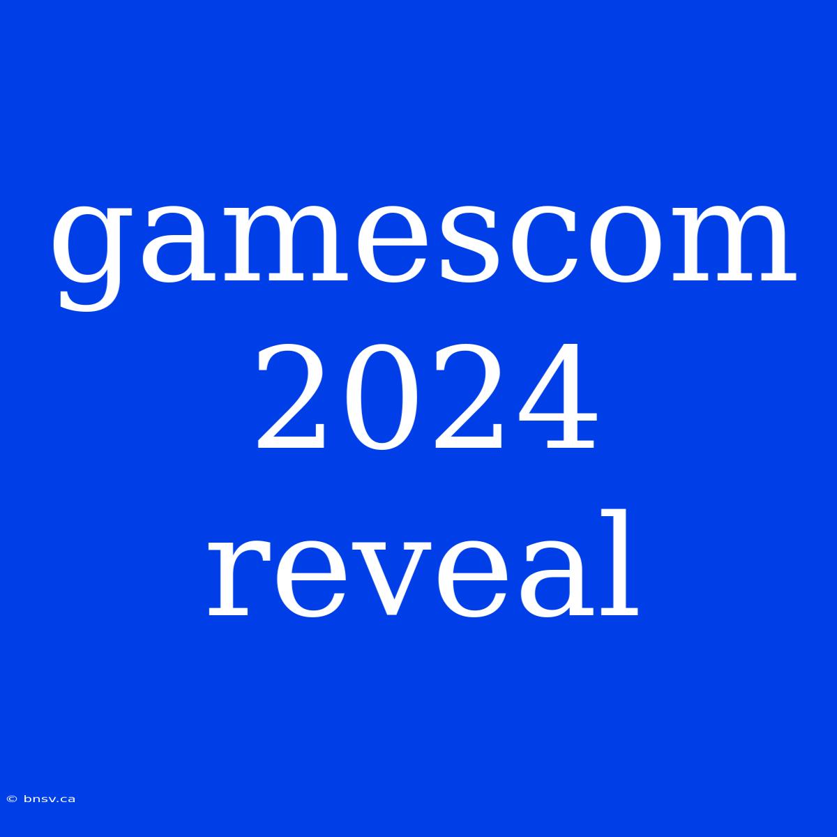 Gamescom 2024 Reveal