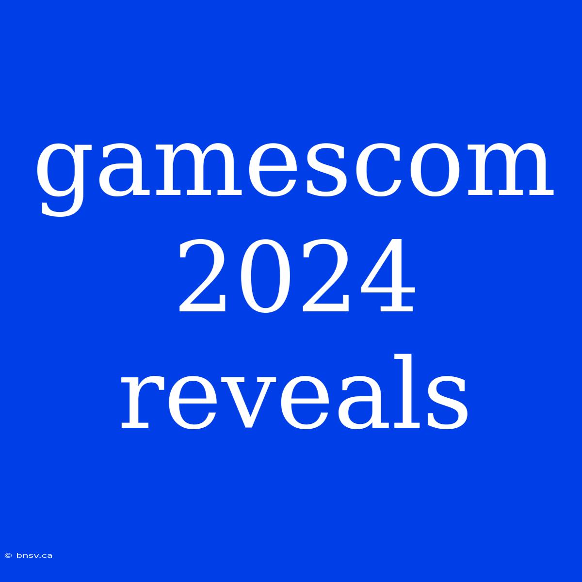 Gamescom 2024 Reveals