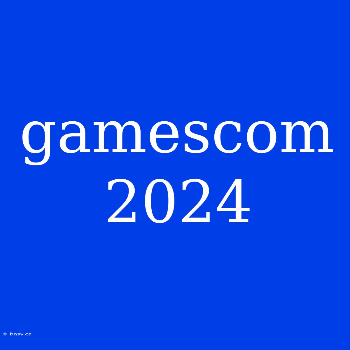 Gamescom 2024