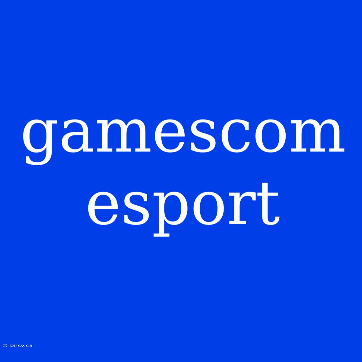 Gamescom Esport